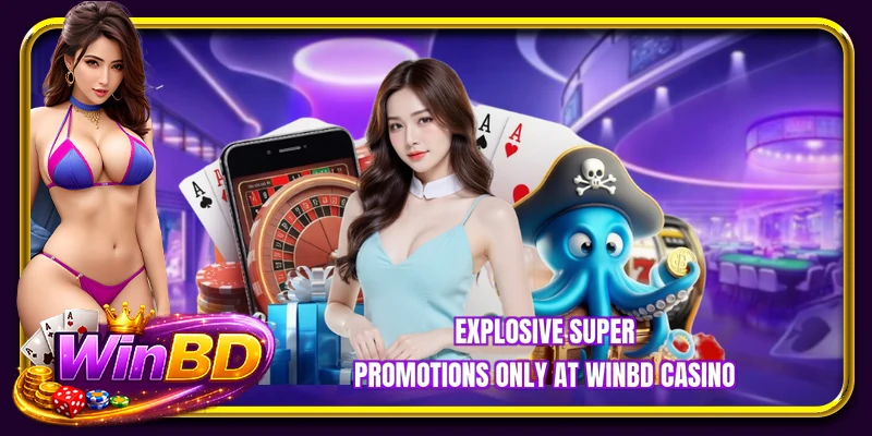 Explosive super promotions only at WINBD Casino