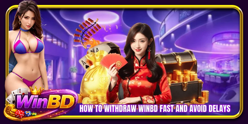 How to withdraw WINBD fast and avoid delays