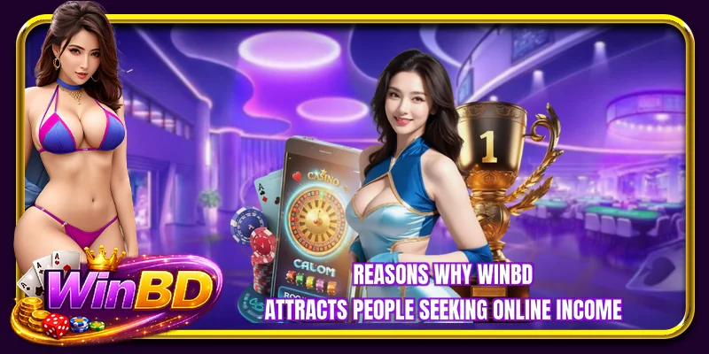 Reasons why WINBD attracts people seeking online income