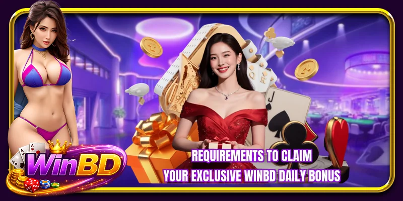 Requirements to claim your exclusive WINBD daily bonus