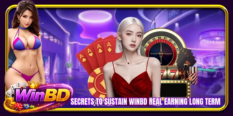 Secrets to sustain WINBD real earning long term