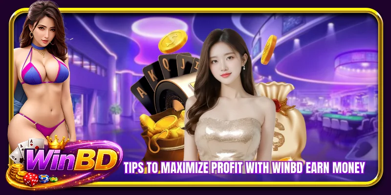 Tips to maximize profit with WINBD earn money