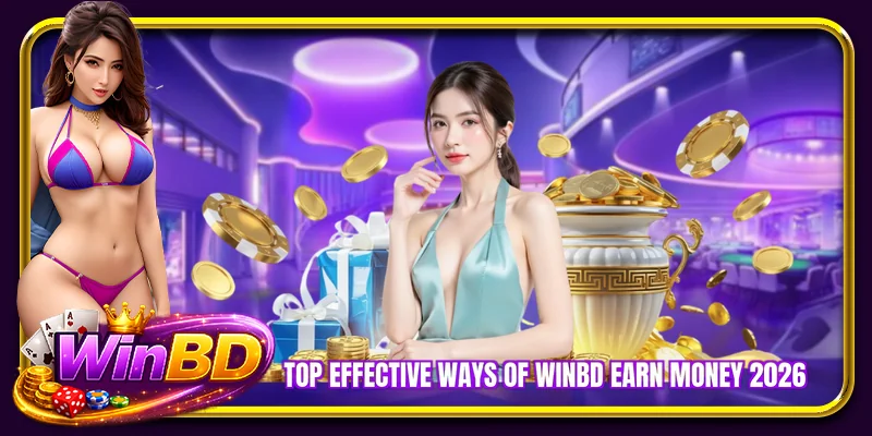 Top effective ways of WINBD earn money 2026
