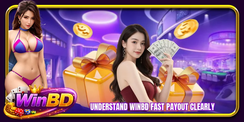 Understand WINBD fast payout clearly