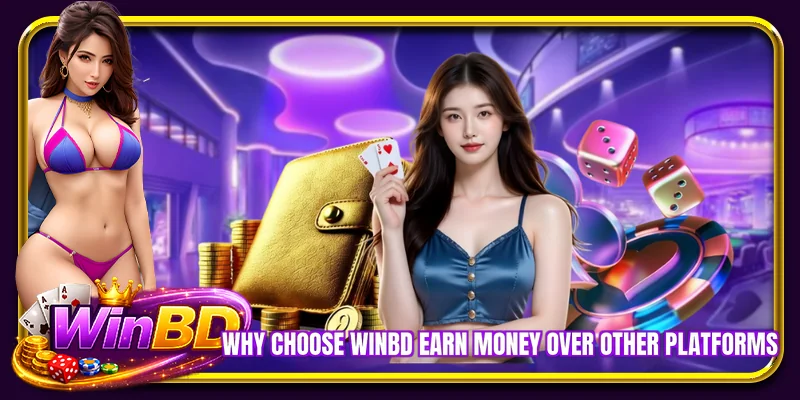 Why choose WINBD earn money over other platforms
