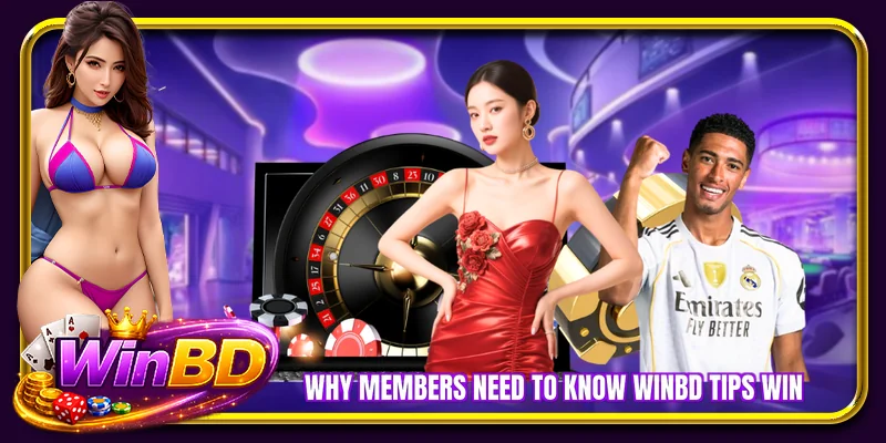 Why members need to know WINBD Tips Win