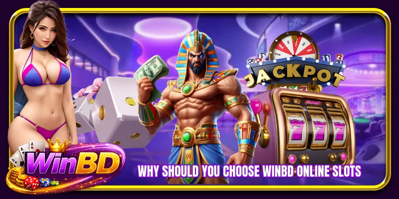 Why should you choose WINBD online slots