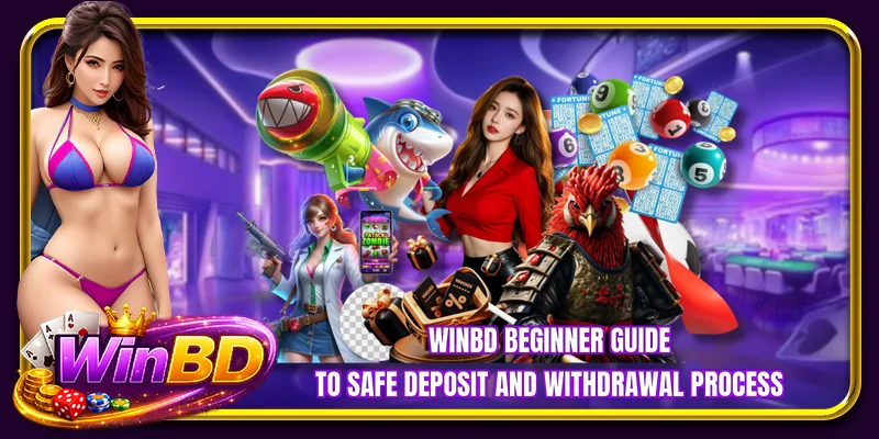WINBD beginner guide to safe deposit and withdrawal process
