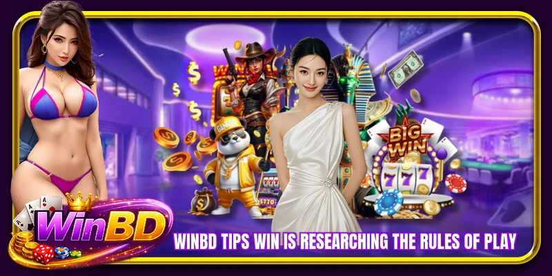 WINBD Tips Win is researching the rules of play
